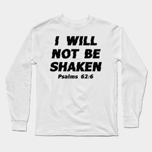 I Will Not Be Shaken - Faith, Bible Verse, Christian Quote Long Sleeve T-Shirt